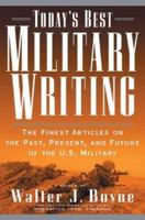 Today's Best Military Writing: The Finest Articles on the Past, Present, and Future of the U.S. Military 0765308886 Book Cover