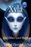Xyla, And Other Love Stories B0H6Y9WBSY Book Cover