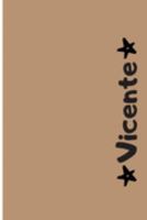 Vicente: Cuaderno Con Portada Personalizada | Diario con 110 Páginas | Regalo Perfecto Para el Colegio, Trabajo o Universidad | Tamaño Mediano 15x22.86 cm (Spanish Edition) 169180374X Book Cover