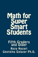 Math for Super Smart Students: Fifth Graders and Older 1523319453 Book Cover