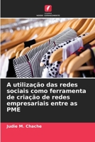 A utilização das redes sociais como ferramenta de criação de redes empresariais entre as PME 6206368440 Book Cover