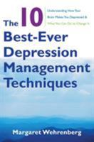 The 10 Best-Ever Depression Management Techniques: Understanding How Your Brain Makes You Depressed and What You Can Do to Change It 039370629X Book Cover