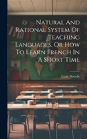 Natural And Rational System Of Teaching Languages, Or How To Learn French In A Short Time 1020121882 Book Cover