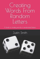 Creating Words From Random Letters: A book of finding words in randomized letters B09L4KN9DY Book Cover