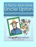 A Nutty Man Was Uncle Upton: Early Reading the Right Way 1467967173 Book Cover