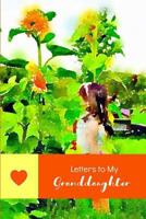 Letters to My Granddaughter: A Grandmother’s Journal and Keepsake or Sharing History, Memories and Inspiration for the Future 1728606918 Book Cover