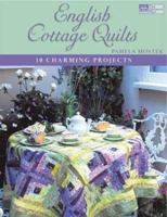 English Cottage Quilts: 10 Charming Projects (That Patchwork Place) 1564774759 Book Cover