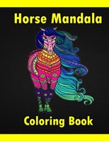Horse Mandala Coloring Book: Adult Coloring Book Creative Horses Fanciful Unicorns And Stress Relieving Patterns- Unique Equine Art And Designs For B0898ZY3RN Book Cover
