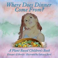 Where Does Dinner Come From?: A Plant Based Children's Book 099717630X Book Cover