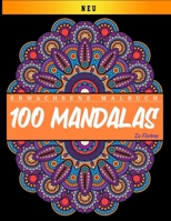 100 Mandalas Zu Farben: Erwachsenes Malbuch: NEU: Mandalas Malbuch f�r Erwachsene Sch�ne Mandalas Malbuch Entspannende Mandalas Designs (8,5 x 11 IN) B084QKMWJV Book Cover