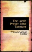 The Lord's Prayer, Nine Sermons 0469089350 Book Cover