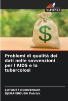 Problemi di qualità dei dati nelle sovvenzioni per l'AIDS e la tubercolosi (Italian Edition) 6208611474 Book Cover