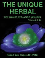 The Unique Herbal - Volume 5 (S-Z): New Insights into Ancient Medicine 154875031X Book Cover