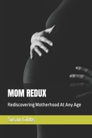 Mom Redux: Rediscovering Motherhood At Any Age B0BXN5XN88 Book Cover