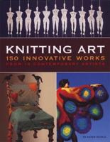 Knitting Art: 150 Innovative Works from 18 Contemporary Artists 0760330670 Book Cover