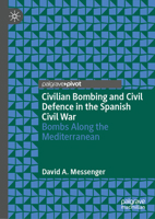 Civilian Bombing and Civil Defence in the Spanish Civil War: Bombs Along the Mediterranean 3032106095 Book Cover