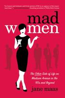 Mad Women: The Other Side of Life on Madison Avenue in the 1960s and Beyond 1250022010 Book Cover