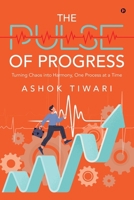 The Pulse of Progress: Turning Chaos into Harmony, One Process at a Time B0F9FNTVVZ Book Cover