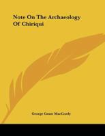 Note On The Archaeology Of Chiriqui 0548487154 Book Cover