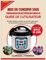 MISE EN CONSERVE SOUS PRESSION ÉLECTRIQUE NESCO GUIDE DE L'UTILISATEUR: Recettes testées, conseils de sécurité, dépannage et conservation longue durée pour débutants (French Edition) B0FNLJQNY7 Book Cover