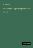 Revue de théologie et de philosophie: Année 1 3563793271 Book Cover