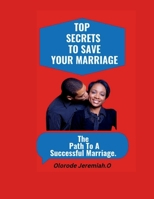Top Secrets to Save Your Marriage: The path To A Successful Marriage B0BN21JDG3 Book Cover