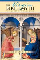 THE VIRGIN BIRTH MYTH : The Misconception of Jesus 1479766003 Book Cover