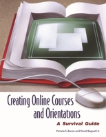 Creating Online Courses and Orientations: A Survival Guide 159158289X Book Cover