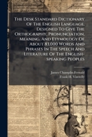 The Desk Standard Dictionary Of The English Language, Designed To Give The Orthography, Pronunciation, Meaning, And Etymology Of About 83,000 Words ... Literature Of The English-speaking Peoples 1174524820 Book Cover