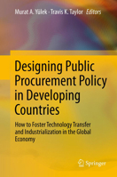 Designing Public Procurement Policy in Developing Countries: How to Foster Technology Transfer and Industrialization in the Global Economy 1461414415 Book Cover