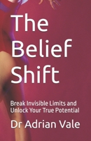 The Belief Shift: Break Invisible Limits and Unlock Your True Potential (The Inner Recode Series) 9914341527 Book Cover