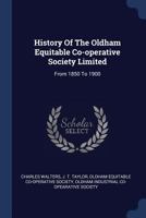 History Of The Oldham Equitable Co-operative Society Limited: From 1850 To 1900 1022270613 Book Cover