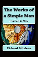The Works of a Simple Man: His Call Is Now 1484805003 Book Cover
