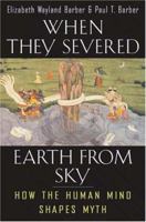 When They Severed Earth from Sky: How the Human Mind Shapes Myth 0691099863 Book Cover