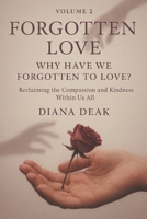 Forgotten Love Volume 2 Why Have We Forgotten to Love?: Reclaiming the Compassion and Kindness Within Us All B0FGTZS3SF Book Cover