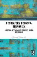 Regulatory Counter-Terrorism: A Critical Appraisal of Proactive Global Governance 0367904187 Book Cover