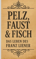 Pelz, Faust & Fisch: Das Leben des Franz Liener (German Edition) 3695195495 Book Cover