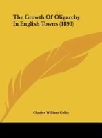 The Growth of Oligarchy in English Towns 1359314865 Book Cover