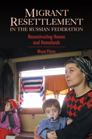 Migrant Resettlement in the Russian Federation: Reconstructing Homes and Homelands (Anthem Series on Russian, East European and Eurasian Studies) 1843311178 Book Cover