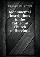 Monumental Inscriptions in the Cathedral Church of Hereford 1021919977 Book Cover