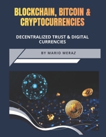 Blockchain, Bitcoin and Cryptocurrencies : The evolution of Decentralized Trust & Digital Currencies B0GZ79TLMX Book Cover