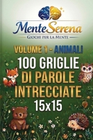 Animali - 100 Griglie di Parole Intrecciate: Volume 1 della Collana MenteSerena Giochi per la Mente. 15×15 con soluzioni (Italian Edition) B0HC4JNX86 Book Cover