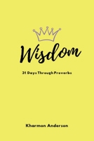 Wisdom : 31 Days Through Proverbs 057870241X Book Cover