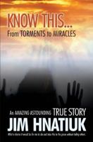 Know This...from Torments to Miracles 1460006232 Book Cover
