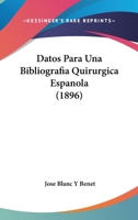 Datos Para Una Bibliografia Quirurgica Espanola (1896) 1160381356 Book Cover