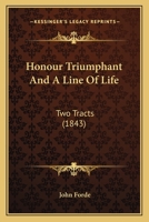 Honour Triumphant And A Line Of Life: Two Tracts (1843) 1104132567 Book Cover