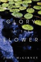 Glory in the Flower 1453880534 Book Cover