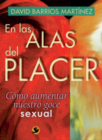 En las alas del placer: Cómo aumentar nuestro goce sexual 9688607517 Book Cover