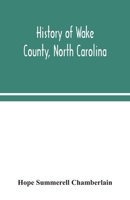 History of Wake County, North Carolina: with sketches of those who have most influenced its development 9354043151 Book Cover