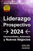 Liderazgo Prospectivo 2024: Oportunidades, Amenazas y Nuevos Negocios (Spanish Edition) B0CR5K9BDY Book Cover